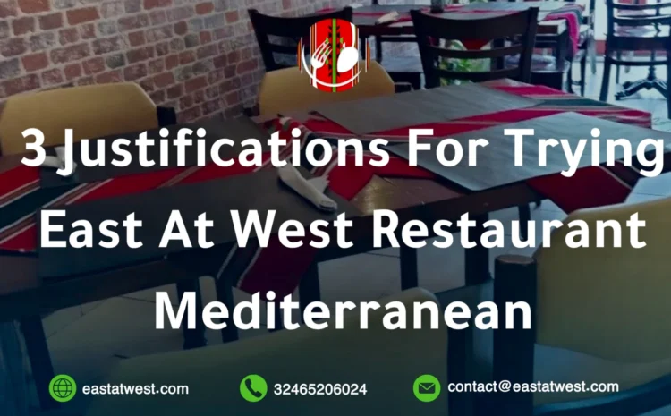  3 Justifications For Trying East At West Restaurant Mediterranean